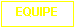 Zone de Texte: EQUIPE