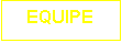 Zone de Texte: EQUIPE